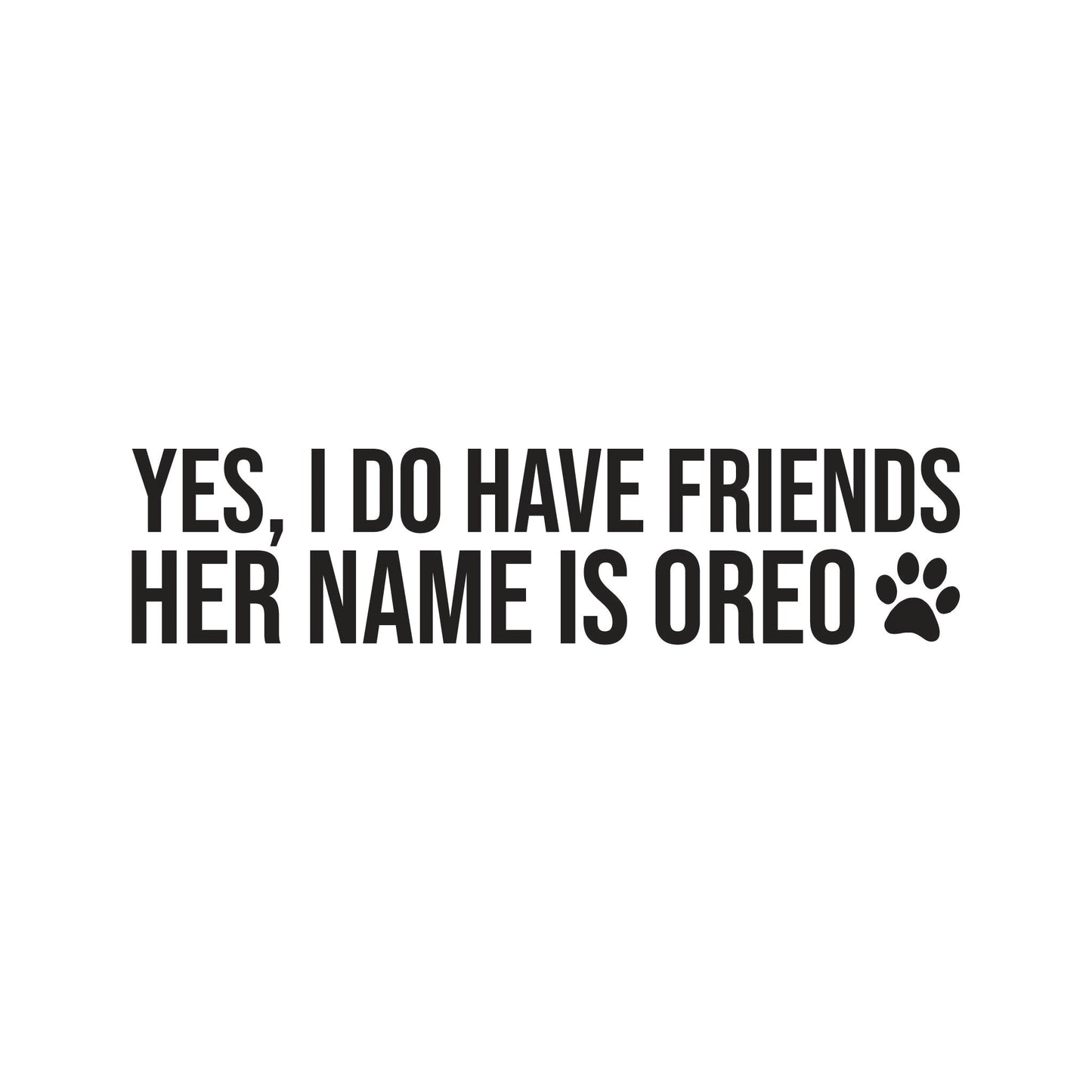 Yes, I Do Have Friends Custom Vinyl Decal