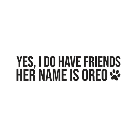 Yes, I Do Have Friends Custom Vinyl Decal