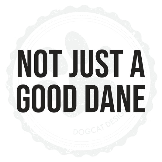 Not Just A Good Dane Vinyl Decal